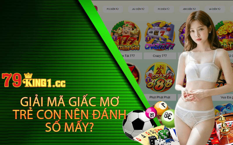 Giải mã giấc mơ trẻ con nên đánh số mấy?